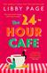 24-Hour Cafe, The: An uplifting story of friendship, hope and following your dreams from the top ten bestseller